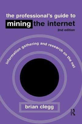 The Professional's Guide to Mining the Internet: Infromation Gathering and Research on the Net - Brian Clegg - cover