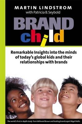 BrandChild: Remarkable Insights into the Minds of Today's Global Kids and Their Relationship with Brands - Martin Lindstrom - cover
