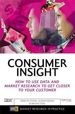 Consumer Insight: How to Use Data and Market Research to Get Closer to Your Customer - Merlin Stone,Bryan Foss,Alison Bond - cover