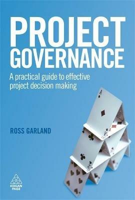 Project Governance: A Practical Guide to Effective Project Decision Making - Ross Garland - cover