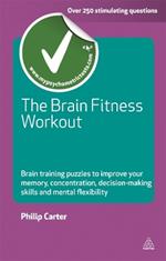 The Brain Fitness Workout: Brain Training Puzzles to Improve Your Memory Concentration Decision Making Skills and Mental Flexibility