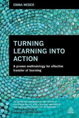Turning Learning into Action: A Proven Methodology for Effective Transfer of Learning - Emma Weber - cover