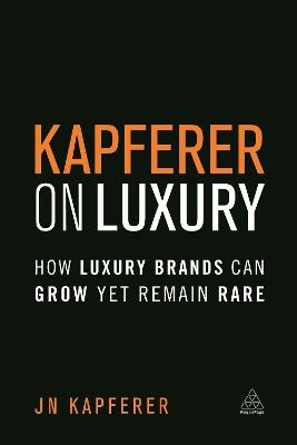 Kapferer on Luxury: How Luxury Brands Can Grow Yet Remain Rare - Jean-Noel Kapferer - cover