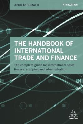 The Handbook of International Trade and Finance: The Complete Guide for International Sales, Finance, Shipping and Administration - Anders Grath - cover