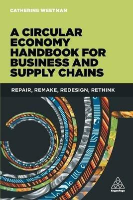 A Circular Economy Handbook for Business and Supply Chains: Repair, Remake, Redesign, Rethink - Catherine Weetman - cover
