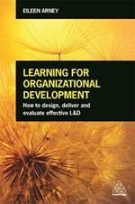 Learning for Organizational Development: How to Design, Deliver and Evaluate Effective L&D