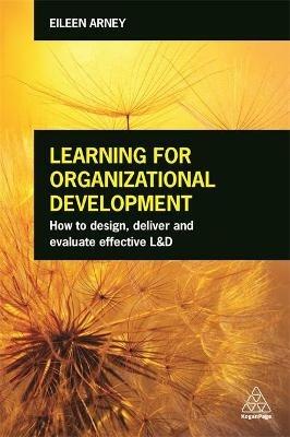 Learning for Organizational Development: How to Design, Deliver and Evaluate Effective L&D - Eileen Arney - cover