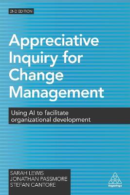 Appreciative Inquiry for Change Management: Using AI to Facilitate Organizational Development - Sarah Lewis,Jonathan Passmore,Stefan Cantore - cover