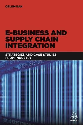 E-Business and Supply Chain Integration: Strategies and Case Studies from Industry - cover