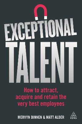 Exceptional Talent: How to Attract, Acquire and Retain the Very Best Employees - Mervyn Dinnen,Matt Alder - cover