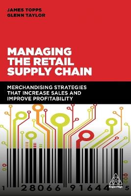 Managing the Retail Supply Chain: Merchandising Strategies that Increase Sales and Improve Profitability - James Topps,Glenn Taylor - cover