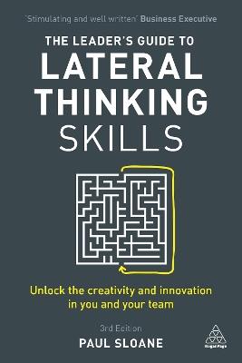 The Leader's Guide to Lateral Thinking Skills: Unlock the Creativity and Innovation in You and Your Team - Paul Sloane - cover