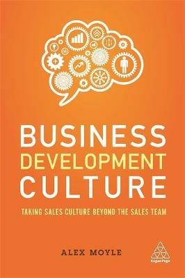 Business Development Culture: Taking Sales Culture Beyond the Sales Team - Alex Moyle - cover