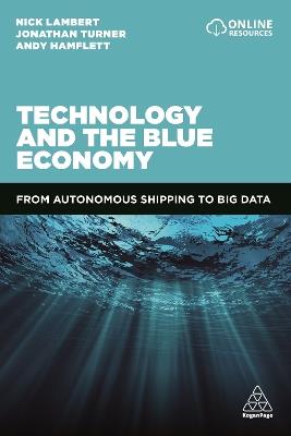 Technology and the Blue Economy: From Autonomous Shipping to Big Data - Nick Lambert,Jonathan Turner,Andy Hamflett - cover