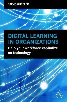 Digital Learning in Organizations: Help your Workforce Capitalize on Technology - Steve Wheeler - cover
