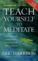 Teach Yourself To Meditate: Over 20 simple exercises for peace, health & clarity of mind