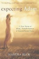 Expecting Adam: A true story of birth, transformation and unconditional love - Martha Beck - cover