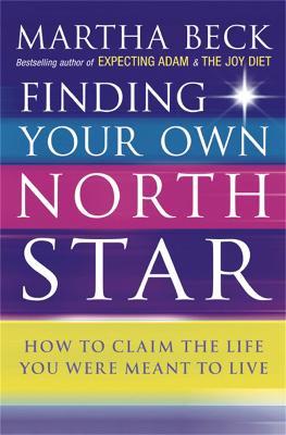 Finding Your Own North Star: How to claim the life you were meant to live - Martha Beck - cover