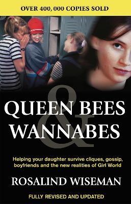 Queen Bees And Wannabes for the Facebook Generation: Helping your teenage daughter survive cliques, gossip, bullying and boyfriends - Rosalind Wiseman - cover