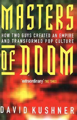 Masters Of Doom: How two guys created an empire and transformed pop culture - David Kushner - cover