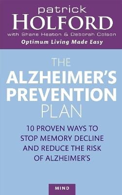 The Alzheimer's Prevention Plan: 10 proven ways to stop memory decline and reduce the risk of Alzheimer's - Patrick Holford,Deborah Colson,Shane Heaton - cover