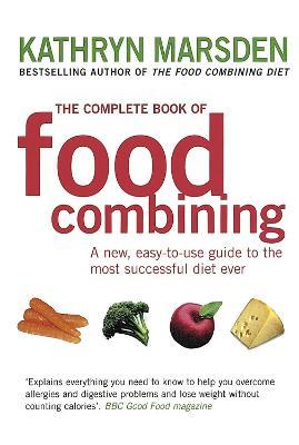 The Complete Book Of Food Combining: A new, easy-to-use guide to the most successful diet ever - Kathryn Marsden - cover