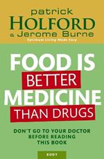 Food Is Better Medicine Than Drugs: Don't go to your doctor before reading this book
