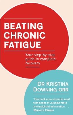 Beating Chronic Fatigue: Your step-by-step guide to complete recovery - Kristina Downing-Orr - cover