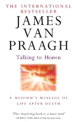Talking To Heaven: A medium's message of life after death - James van Praagh - cover