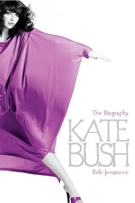 Kate Bush: The biography - Rob Jovanovic - cover