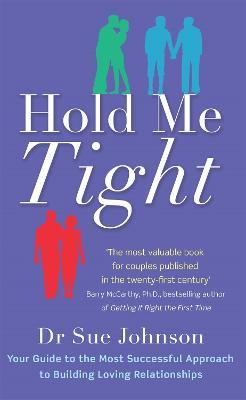 Hold Me Tight: Your Guide to the Most Successful Approach to Building Loving Relationships - Sue Johnson - cover