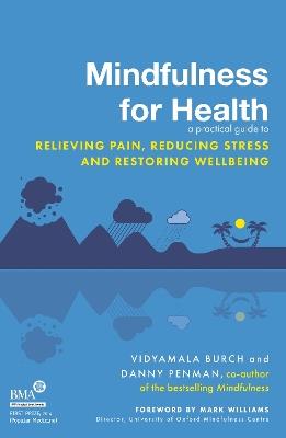 Mindfulness for Health: A practical guide to relieving pain, reducing stress and restoring wellbeing - Vidyamala Burch,Danny Penman - cover