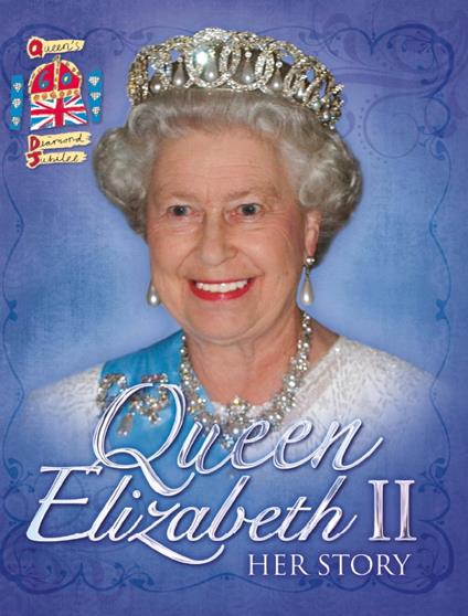 Queen Elizabeth II: Her Story Diamond Jubilee - John Malam - ebook