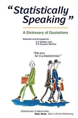 Statistically Speaking: A Dictionary of Quotations - C.C. Gaither,Alma E Cavazos-Gaither - cover