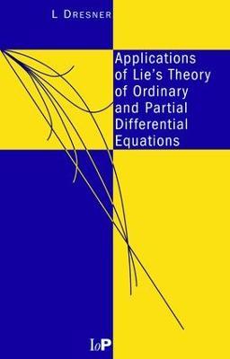 Applications of Lie's Theory of Ordinary and Partial Differential Equations - L Dresner - cover