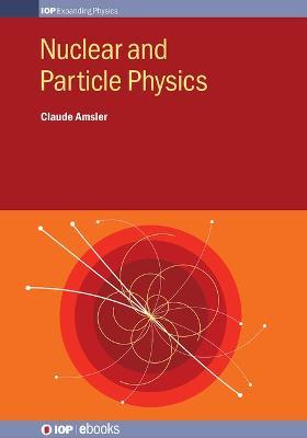 Nuclear and Particle Physics - Claude Amsler - cover