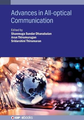Advances in All-optical Communication - Shanmuga Sundar Dhanabalan,Arun Thirumurugan,Sridarshini Thirumaran - cover