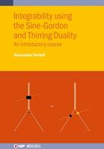 Integrability using the Sine-Gordon and Thirring Duality: An introductory course
