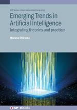 Emerging Trends in Artificial Intelligence: Integrating theories and practice