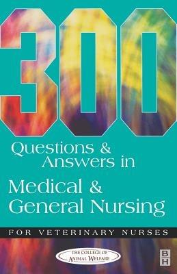 300 Questions and Answers in Medical and General Nursing for Veterinary Nurses - College of Animal Welfare - cover