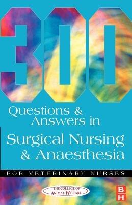 300 Questions and Answers in Surgical Nursing and Anaesthesia for Veterinary Nurses - College of Animal Welfare - cover