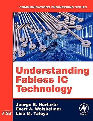 Understanding Fabless IC Technology - Jeorge S. Hurtarte,Evert A. Wolsheimer,Lisa M. Tafoya - cover