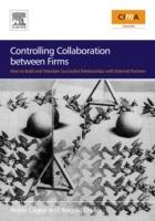 Controlling Collaboration between Firms: How to build and Maintain Successful Relationships with External Partners - Angelo Ditillo,Ariela Caglio - cover