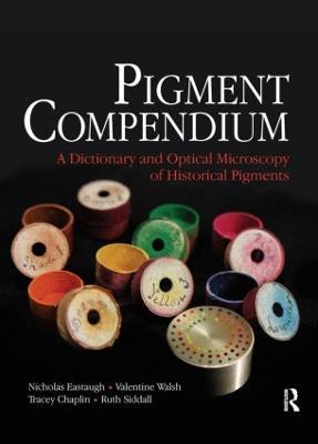 Pigment Compendium: A Dictionary and Optical Microscopy of Historical Pigments - Nicholas Eastaugh,Valentine Walsh,Tracey Chaplin - cover