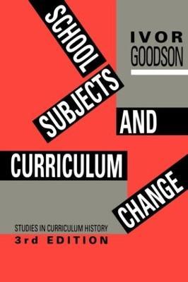 School Subjects and Curriculum Change - Ivor F. Goodson - cover
