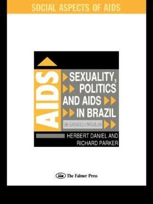 Sexuality, Politics and AIDS in Brazil: In Another World? - Herbet Daniel,Richard Parker - cover