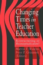 Changing Times In Teacher Education: Restructuring Or Reconceptualising?