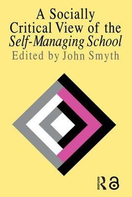 A Socially Critical View Of The Self-Managing School - cover