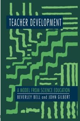 Teacher Development: A Model From Science Education - Beverley Bell,John Gilbert - cover