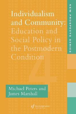 Individualism And Community: Education And Social Policy In The Postmodern Condition - Michael Peters,James Marshall - cover